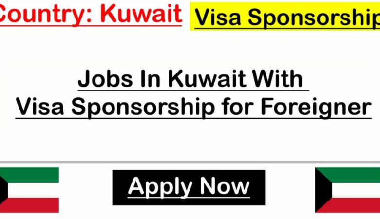 Kuwait Visa Sponsorship jobs for foreigners