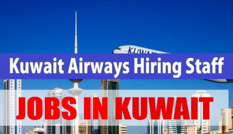 Kuwait Airways Job Vacancies: Kuwait 50+ Jobs