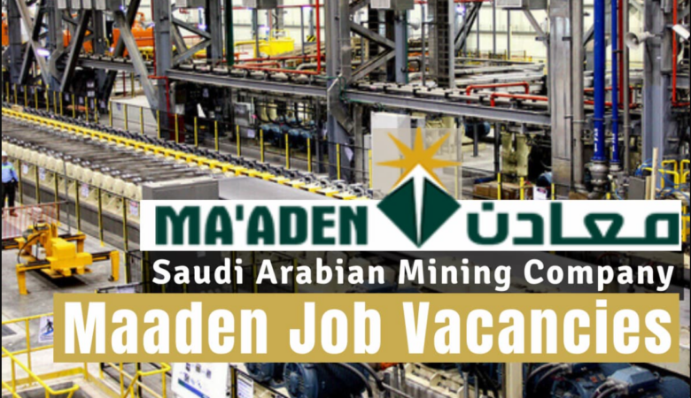 Maaden Job Vacancies Saudi Arabia: Urgent Mining Jobs