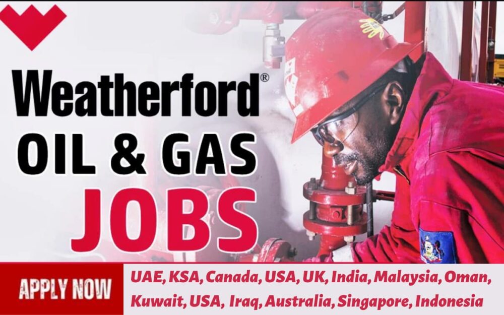Weatherford Jobs UAE, KSA, Canada, USA, UK, India, Malaysia, Oman