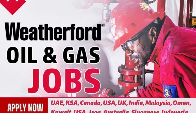 Weatherford Jobs UAE, KSA, Canada, USA, UK, India, Malaysia, Oman