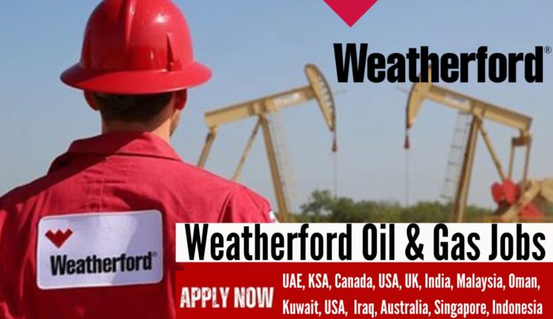 Weatherford Oil & Gas Jobs: UAE, KSA, Qatar, Kuwait, Oman, Iraq, UK